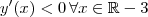 y'(x) < 0 \, \forall x \in \mathbb{R} - 3 y'(x) < 0 \, \forall x \in \mathbb{R} - 3