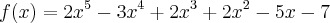 f(x)={2x}^{5}-{3x}^{4}+{2x}^{3}+{2x}^{2}-5x-7 f(x)={2x}^{5}-{3x}^{4}+{2x}^{3}+{2x}^{2}-5x-7
