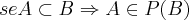se A\subset B\Rightarrow A\in P(B) se A\subset B\Rightarrow A\in P(B)