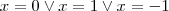 x=0 \vee x=1 \vee x=-1