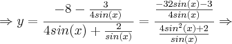 \Rightarrow y = \frac{-8 - \frac{3}{4sin(x)}}{4sin(x) + \frac{2}{sin(x)}} = \frac{\frac{-32sin(x) - 3}{4sin(x)}}{\frac{4{sin}^{2}(x) + 2}{sin(x)}} \Rightarrow