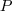 P P