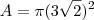 A=\pi(3\sqrt{2})^2