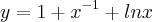 y = 1 + {x}^{-1} + lnx