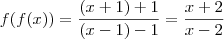 f(f(x)) = \frac{(x+1)+1}{(x-1)-1} = \frac{x+2}{x-2} f(f(x)) = \frac{(x+1)+1}{(x-1)-1} = \frac{x+2}{x-2}