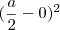 (\frac{a}{2} - 0)^2