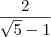 \frac{2}{\sqrt5 - 1} \frac{2}{\sqrt5 - 1}