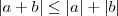 | a + b | \leq|a| + |b|