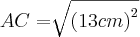 AC = \sqrt[]{{(13cm)}^{2}}