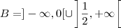 B=]-\infty,0[\cup\left]\dfrac{1}{2},+\infty\right[