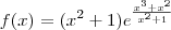 f(x)= (x^2+1){e}^{\frac{x^3+x^2}{x^2+1}}