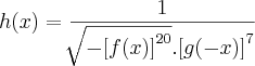 h(x) = \frac{1}{\sqrt[]{-{[f(x)]}^{20}}.{[g(-x)]}^{7}}