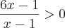 \frac{6x-1}{x-1}>0