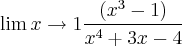 \lim x\rightarrow{1} \frac{(x^3-1)}{x^4+3x-4}