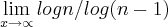 \lim_{x\rightarrow\propto}logn/log(n-1) \lim_{x\rightarrow\propto}logn/log(n-1)