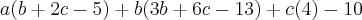 a(b+2c-5)+b(3b+6c-13)+c(4)-10 a(b+2c-5)+b(3b+6c-13)+c(4)-10