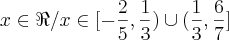 {x \in \Re / x \in [ -\frac{2}{5} ,  \frac{1}{3}) \cup (\frac{1}{3} ,\frac{6}{7}]}