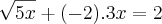 \sqrt[]{5x}+(-2).3x=2