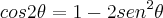 cos 2\theta= 1- 2sen^2\theta