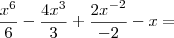\frac{x^6}{6} - \frac{4x^3}{3} + \frac{{2x}^{-2}}{-2} - x =