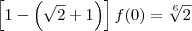 \left[1 -  \left(\sqrt{2}+1\right)\right]f(0) = \sqrt[6]{2}