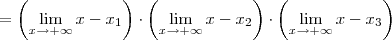 = \left(\lim_{x \to + \infty} x - x_1 \right) \cdot \left(\lim_{x \to + \infty} x - x_2 \right) \cdot  \left(\lim_{x \to + \infty} x - x_3 \right)