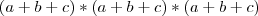 (a+b+c)*(a+b+c)*(a+b+c) (a+b+c)*(a+b+c)*(a+b+c)