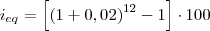 i_{eq} = \left[ \left( 1 + 0,02 \right)^{12} - 1\right] \cdot 100