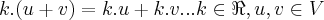 k.(u+v)=k.u+k.v...k\in \Re,u,v\in V k.(u+v)=k.u+k.v...k\in \Re,u,v\in V