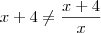 x+4 \neq \frac{x+4}{x}