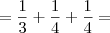 = \frac{1}{3} + \frac{1}{4} + \frac{1}{4} =
