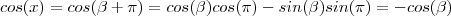 cos(x) = cos(\beta + \pi) = cos(\beta)cos(\pi) - sin(\beta)sin(\pi)   =  -cos(\beta)