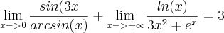 \lim_{x->0}\frac{sin(3x}{arcsin(x)}+ \lim_{x->+\propto}\frac{ln(x)}{3{x}^{2}+ {e}^{x}}= 3