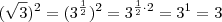 (\sqrt{3})^2 = (3^{\frac{1}{2}})^2 = 3^{\frac{1}{2} \cdot 2}} = 3^{1} = 3 (\sqrt{3})^2 = (3^{\frac{1}{2}})^2 = 3^{\frac{1}{2} \cdot 2}} = 3^{1} = 3