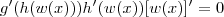 g^\prime(h(w(x)))h^\prime(w(x))[w(x)]^\prime = 0