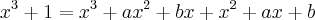 {x}^{3}+1={x}^{3}+a{x}^{2}+bx+{x}^{2}+ax+b {x}^{3}+1={x}^{3}+a{x}^{2}+bx+{x}^{2}+ax+b