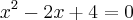 x^2 - 2x + 4 = 0