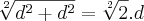 \sqrt[2]{{d}^{2}+{d}^{2}} = \sqrt[2]{2}.d
