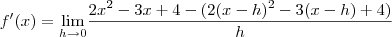 f'(x) = \underset{h\rightarrow 0}{\lim  }\frac{2x^2-3x+4 - (2(x-h)^2 - 3(x-h)+4)}{h}