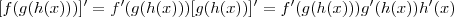 [f(g(h(x)))]^\prime = f^\prime(g(h(x)))[g(h(x))]^\prime = f^\prime(g(h(x)))g^\prime(h(x))h^\prime(x)