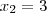 {x}_{2}=3 {x}_{2}=3