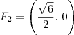 F_2 = \left(\dfrac{\sqrt{6}}{2},\,0\right) F_2 = \left(\dfrac{\sqrt{6}}{2},\,0\right)