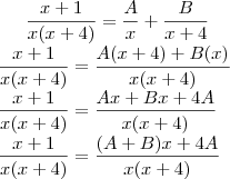 \frac{x+1}{x(x+4)}=\frac{A}{x}+\frac{B}{x+4}\\\frac{x+1}{x(x+4)}=\frac{A(x+4)+B(x)}{x(x+4)}\\\frac{x+1}{x(x+4)}=\frac{Ax+Bx+4A}{x(x+4)}\\\frac{x+1}{x(x+4)}=\frac{(A+B)x+4A}{x(x+4)} \frac{x+1}{x(x+4)}=\frac{A}{x}+\frac{B}{x+4}\\\frac{x+1}{x(x+4)}=\frac{A(x+4)+B(x)}{x(x+4)}\\\frac{x+1}{x(x+4)}=\frac{Ax+Bx+4A}{x(x+4)}\\\frac{x+1}{x(x+4)}=\frac{(A+B)x+4A}{x(x+4)}