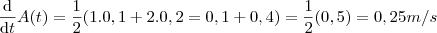 \frac{\mathrm{d} }{\mathrm{d} t} A(t) = \frac{1}{2} (1.0,1 + 2.0,2 = 0,1 + 0,4) = \frac{1}{2} (0,5) = 0,25 m/s \frac{\mathrm{d} }{\mathrm{d} t} A(t) = \frac{1}{2} (1.0,1 + 2.0,2 = 0,1 + 0,4) = \frac{1}{2} (0,5) = 0,25 m/s