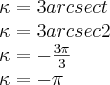 \kappa=3 arc sec t

\kappa=3 arc sec 2

\kappa=-\frac{3\pi}{3}

\kappa=-\pi