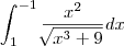 \int_{1}^{-1}\frac{{x}^{2}}{\sqrt[]{{x}^{3}+9}}dx