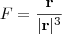 F=\frac{\textbf{r}}{|\textbf{r}|^3}