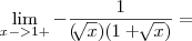 \lim_{x->1+}-\frac{1}{(\sqrt[]{x})(1+\sqrt[]{x})}=