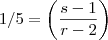 1/5 = \left ( \frac{s-1}{r-2} \right )