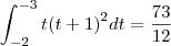 \int_{-2}^{-3} t{(t+1)}^{2} dt = \frac{73}{12}
